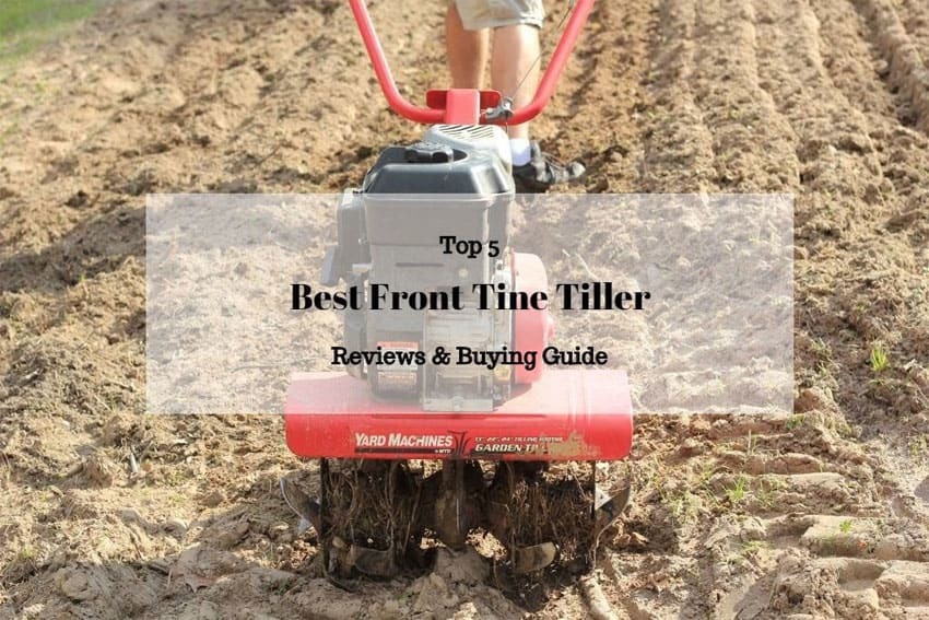 Best Front Tine Tiller – A Complete Buying Guide